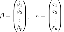 
 \boldsymbol\beta = \begin{pmatrix} \beta_1 \\ \beta_2 \\ \vdots \\ \beta_p \end{pmatrix}, \quad
 \boldsymbol\varepsilon = \begin{pmatrix} \varepsilon_1 \\ \varepsilon_2 \\ \vdots \\ \varepsilon_n \end{pmatrix}.
 