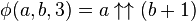 \phi(a, b, 3) = a \uparrow\uparrow (b + 1)\,\!