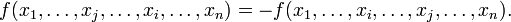 f(x_1,\dots,x_j,\dots,x_i,\dots,x_n) = -f(x_1,\dots,x_i,\dots,x_j,\dots,x_n).