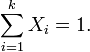 \sum_{i=1}^k X_i=1.