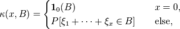 \kappa(x,B)=\begin{cases}
\mathbf{1}_0(B)  & \quad x=0,\\
P[\xi_1 + \dots + \xi_x \in B] & \quad \text{else,}\\
\end{cases}
