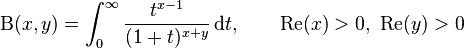 
 \Beta(x,y) =
  \int_0^\infty\dfrac{t^{x-1}}{(1+t)^{x+y}}\,\mathrm{d}t,
  \qquad \mathrm{Re}(x)>0,\ \mathrm{Re}(y)>0
\!