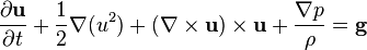 \frac{\partial \mathbf{ u}}{\partial t} + \frac 1 2 \nabla (u^2) + (\nabla \times \mathbf u) \times  \mathbf u  + \frac {\nabla p}{\rho} = \mathbf{g}