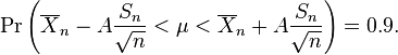 \Pr\left(\overline{X}_n - A \frac{S_n}{\sqrt{n}} < \mu < \overline{X}_n + A\frac{S_n}{\sqrt{n}}\right) = 0.9.