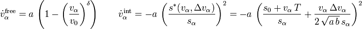 \dot{v}^\text{free}_\alpha = a\,\left( 1 - \left(\frac{v_\alpha}{v_0}\right)^\delta \right)
\qquad\dot{v}^\text{int}_\alpha = -a\,\left(\frac{s^*(v_\alpha,\Delta v_\alpha)}{s_\alpha}\right)^2
= -a\,\left(\frac{s_0 + v_\alpha\,T}{s_\alpha} + \frac{v_\alpha\,\Delta v_\alpha}{2\,\sqrt{a\,b}\,s_\alpha}\right)^2