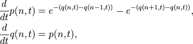  \begin{align}
\frac{d}{dt} p(n,t) &= e^{-(q(n,t) - q(n-1,t))} - e^{-(q(n+1,t) - q(n,t))}, \\
\frac{d}{dt} q(n,t) &= p(n,t),
\end{align} 