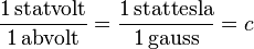 \mathrm{\frac{1\,statvolt}{1\,abvolt}}=
\mathrm{\frac{1\,stattesla}{1\,gauss}}=c