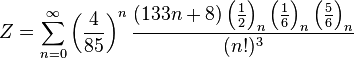 Z=\sum_{n=0}^{\infty } \left ( \frac{4}{85} \right )^n \frac{(133n+8)\left ( \frac{1}{2} \right )_n \left ( \frac{1}{6} \right )_n \left ( \frac{5}{6} \right )_n} {(n!)^3}\!