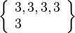 \left\{\begin{array}{l}3, 3, 3, 3\\3\end{array}\right\}