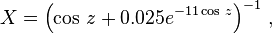 X = \left (\cos\,z + 0.025 e^{-11 \cos\, z} \right )^{-1} \,,