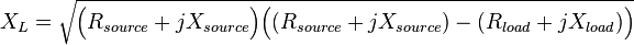 X_L = \sqrt{\Big(R_{source}+jX_{source}\Big)\Big((R_{source}+jX_{source})-(R_{load}+jX_{load})\Big)}