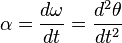 {\alpha} = \frac{{d\omega}}{dt} = \frac{d^2{\theta}}{dt^2}