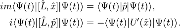 
\begin{align}
im \langle \Psi(t) | [\hat{L}, \hat{x} ] | \Psi(t) \rangle &= \langle \Psi(t)| \hat{p} |\Psi(t)\rangle,  \\
i \langle \Psi(t) | [\hat{L}, \hat{p}] | \Psi(t)\rangle &= - \langle \Psi(t)| U'(\hat{x}) |\Psi(t)\rangle.
\end{align}
