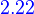 {\color{Blue}~2.22}