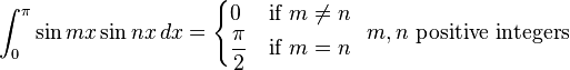 \int_0^\pi \sin mx \sin nx\, dx=\begin{cases}
0 & \text{if } m\neq n \\ 
\dfrac{\pi}{2} & \text{if } m=n 
\end{cases}
\ \  m,n \text{ positive integers}