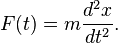 F(t) = m\frac{d^2x}{dt^2}.