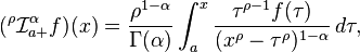  ({}^\rho \mathcal{I}^\alpha_{a+}f)(x) = \frac{\rho^{1- \alpha }}{\Gamma(\alpha)} \int^x_a \frac{\tau^{\rho-1} f(\tau) }{(x^\rho - \tau^\rho)^{1-\alpha}}\, d\tau, 