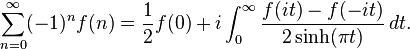 \sum_{n=0}^\infty (-1)^nf(n)=  \frac {1}{2} f(0)+i \int_0^\infty \frac{f(i t)-f(-i t)}{2\sinh(\pi t)} \, dt.