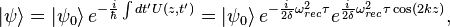 \left|\psi\right\rangle = \left|\psi_0\right\rangle e^{-\frac{i}{\hbar}\int dt'U(z,t')} = \left|\psi_0\right\rangle e^{-\frac{i}{2\delta}\omega^2_{rec}\tau} e^{\frac{i}{2\delta}\omega^2_{rec}\tau\cos(2kz)},