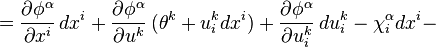 = \frac{\partial \phi^{\alpha}}{\partial x^{i}}\, dx^{i} + \frac{\partial \phi^{\alpha}}{\partial u^{k}}\, (\theta^{k} + u_{i}^{k}dx^{i}) + \frac{\partial \phi^{\alpha}}{\partial u^{k}_{i}}\, du^{k}_{i} - \chi^{\alpha}_{i}dx^{i} - \,