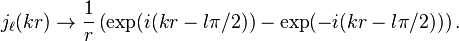  j_\ell(kr) \to \frac 1 r \left(\exp(i(kr-l\pi/2)) - \exp(-i(kr-l\pi/2))\right).