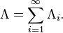  \Lambda=\sum\limits_{i=1}^{\infty}\Lambda_i. 