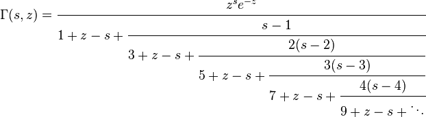 
\Gamma(s, z)= \cfrac{z^s e^{-z}}{1+z-s+ \cfrac{s-1}{3+z-s+ \cfrac{2(s-2)}{5+z-s+ \cfrac{3(s-3)} {7+z-s+ \cfrac{4(s-4)}{9+z-s+ \ddots}}}}}
