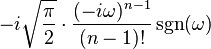 \displaystyle -i\sqrt{\frac{\pi}{2}}\cdot \frac{(-i\omega)^{n-1}}{(n-1)!}\sgn(\omega)