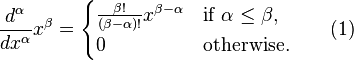  \frac{d^\alpha}{dx^\alpha} x^\beta = \begin{cases} \frac{\beta!}{(\beta-\alpha)!} x^{\beta-\alpha} & \hbox{if}\,\, \alpha\le\beta, \\ 0 & \hbox{otherwise.} \end{cases}\qquad(1)