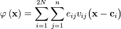   \varphi \left ( \mathbf{x} \right ) =  \sum_{i=1}^{2N} \sum_{j=1}^n e_{ij} v_{ij} \big ( \mathbf{x} - \mathbf{c}_i   \big ) 