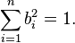  \sum_{ i = 1 }^n b_i^2 = 1 .