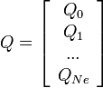  
Q=\left[
\begin{array}{c}
Q_0 \\
Q_1 \\
... \\
Q_{Ne} \\
\end{array}
\right]
