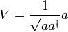  V=\frac{1}{\sqrt{aa^{\dagger}}}a