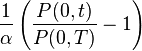  {1\over \alpha }\left(\frac{P(0,t)}{P(0,T)} - 1\right)