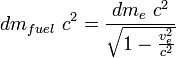 dm_{fuel} \ c^2 = \frac{dm_e \ c^2}{\sqrt{1 - \frac{v_e^2}{c^2}}}