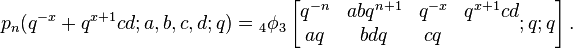 p_n(q^{-x}+q^{x+1}cd;a,b,c,d;q) = {}_4\phi_3\left[\begin{matrix} q^{-n} &abq^{n+1}&q^{-x}&q^{x+1}cd\\
aq&bdq&cq\\ \end{matrix};q;q\right].