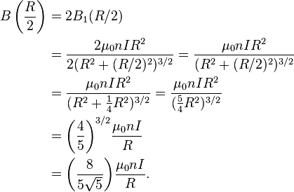 
\begin{align}
B\left(\frac{R}{2}\right) &= 2 B_1(R/2) \\
                          &= \frac{2\mu_0 n I R^2}{2(R^2+(R/2)^2)^{3/2}}
                           = \frac{\mu_0 n I R^2}{(R^2+(R/2)^2)^{3/2}} \\
                          &= \frac{\mu_0 n I R^2}{(R^2+\frac{1}{4}R^2)^{3/2}}
                           = \frac{\mu_0 n I R^2}{(\frac{5}{4}R^2)^{3/2}} \\
                          &= {\left ( \frac{4}{5} \right )}^{3/2} \frac{\mu_0 n I}{R} \\
                          &= {\left ( \frac{8}{5\sqrt{5}} \right )} \frac{\mu_0 n I}{R}. \\
\end{align}