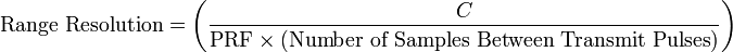 \text{Range Resolution} =  \left ( \frac { C } { \text{PRF} \times (\text{Number  of  Samples  Between  Transmit Pulses}) } \right)