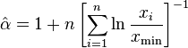 \hat{\alpha} = 1 + n \left[ \sum_{i=1}^n \ln \frac{x_i}{x_\min} \right]^{-1}