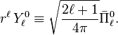 
r^\ell\,Y_\ell^{0} \equiv \sqrt{\frac{2\ell+1}{4\pi}}
\bar{\Pi}^0_\ell  .
