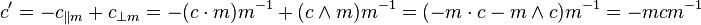 \! c' = {-c_{\| m} + c_{\perp m}} = {-(c \cdot m)m^{-1} + (c \wedge m)m^{-1}}
= {(-m \cdot c - m \wedge c)m^{-1}}
= -mcm^{-1} 