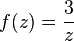 f(z) = \frac{3}{z}