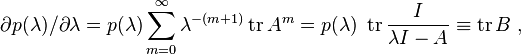 \partial p(\lambda)  /\partial \lambda= p(\lambda) \sum^\infty _{m=0}\lambda ^{-(m+1)}  \operatorname{tr}A^m =  p(\lambda) ~  \operatorname{tr} \frac{I}{\lambda I -A}\equiv\operatorname{tr} B~, 