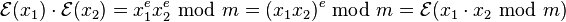 \mathcal{E}(x_1) \cdot \mathcal{E}(x_2) = x_1^e x_2^e \;\bmod\; m = (x_1x_2)^e \;\bmod\; m = \mathcal{E}(x_1 \cdot x_2 \;\bmod\; m )