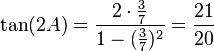 \tan(2A) = \frac{2\cdot \frac3{7}}{1-(\frac3{7})^2}= \frac{21}{20}