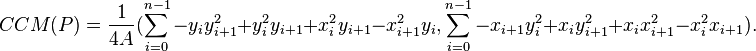 
CCM(P)=\frac{1}{4 A}(\sum_{i=0}^{n-1} -y_i y_{i+1}^2+y_i^2 y_{i+1} +x_i^2 y_{i+1}-x_{i+1}^2 y_i, \sum_{i=0}^{n-1} -x_{i+1} y_i^2+x_i y_{i+1}^2+x_i x_{i+1}^2-x_i^2 x_{i+1}).
