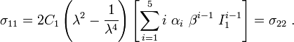 
   \sigma_{11} = 2C_1\left(\lambda^2 - \cfrac{1}{\lambda^4}\right)\left[\sum_{i=1}^5 i~\alpha_i~\beta^{i-1}~I_1^{i-1}\right] = \sigma_{22} ~.
 