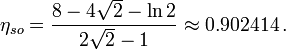 \eta_{so} = \frac{ 8-4\sqrt{2}-\ln{2} }{2\sqrt{2}-1} \approx 0.902414 \, .