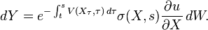 dY=e^{-\int_t^s V(X_\tau,\tau)\, d\tau}\sigma(X,s)\frac{\partial u}{\partial X}\,dW.