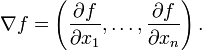 \nabla f = \left(\frac{\partial f}{\partial x_1},\dots,\frac{\partial f}{\partial x_n}\right).